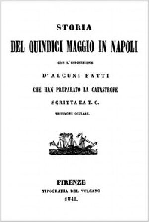 [Gutenberg 50305] • Storia del Quindici Maggio in Napoli / con l'esposizione di alcuni fatti che han preparato la catastrofe